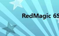 RedMagic 6S Pro 手机评测