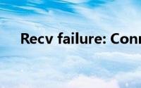 Recv failure: Connection was reset