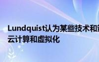 Lundquist认为某些技术和策略可以使明年的重大影响包括云计算和虚拟化