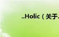 ..Holic（关于..Holic的简介）