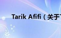 Tarik Afifi（关于Tarik Afifi的简介）